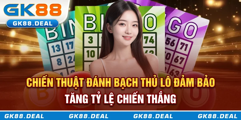 Chiến thuật đánh bạch thủ lô đảm bảo tăng tỷ lệ chiến thắng